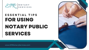 Essential Tips For Using Notary Public Services | SWFL | EPR Notary Services